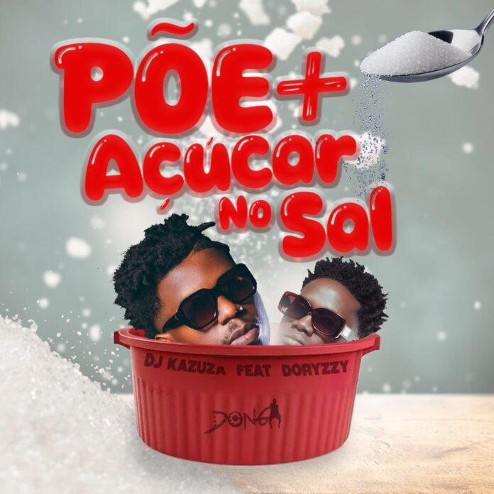 Dj Kazuza feat. Doryzzy – Põe Mais Açúcar no Sal