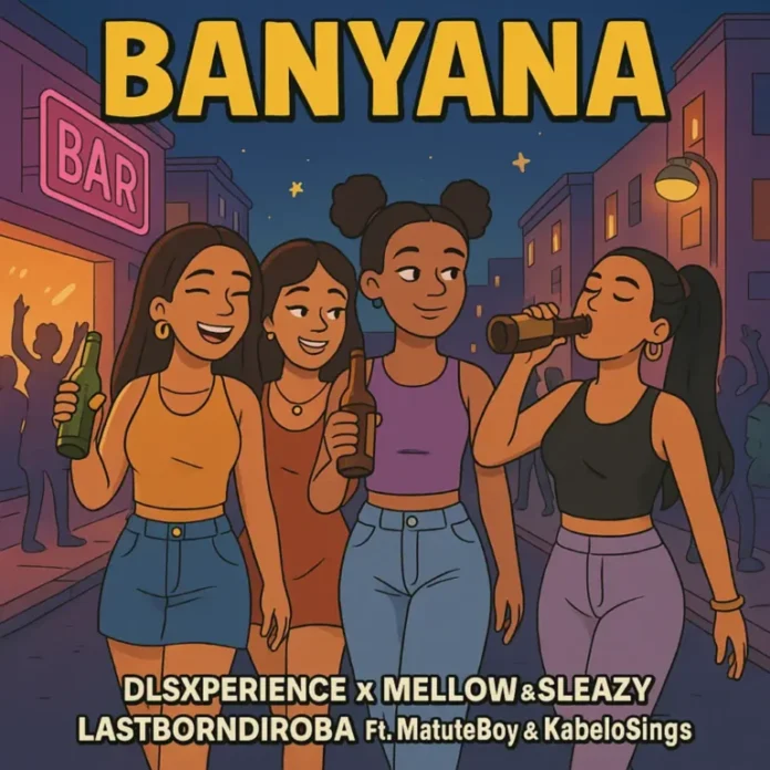 Dls Xperience, Mellow & Sleazy & LastBornDiroba – Banyana (feat. Matute Boy & Kabelo Sings)