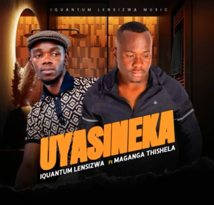 Iquantum Lensizwa – Uyasineka feat. Maganga Thishela