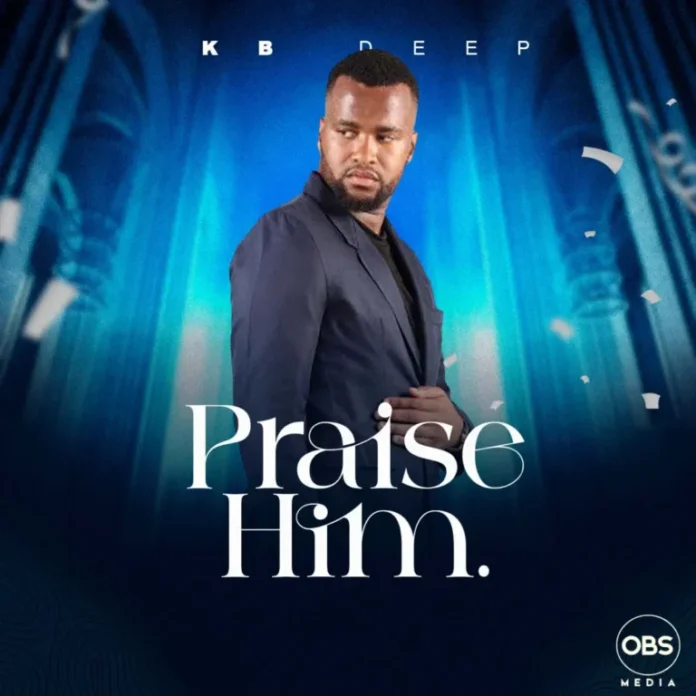 KB Deep – Praise Him