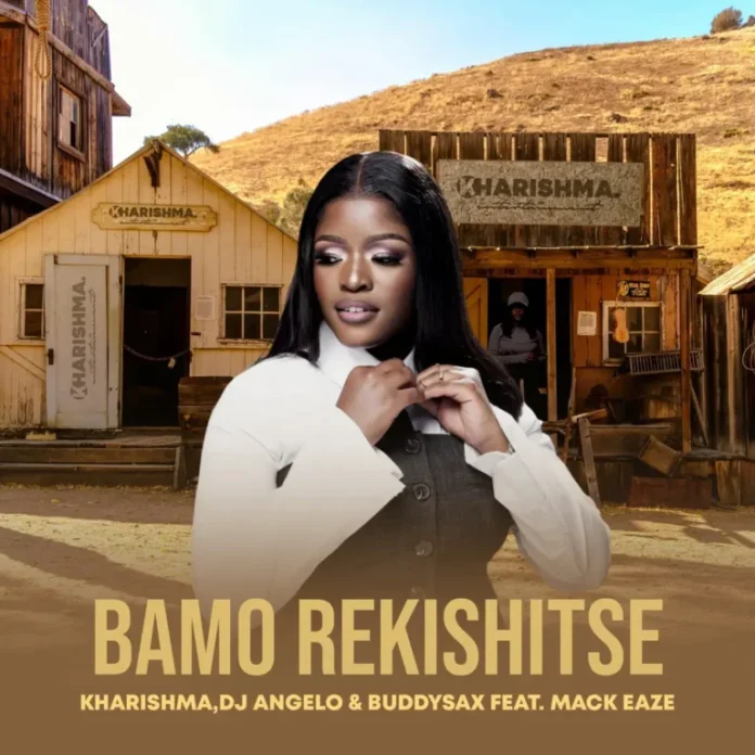 Kharishma, DJ Angelo & Buddy Sax – Bamo Rekishitse (feat. Mack Eaze)