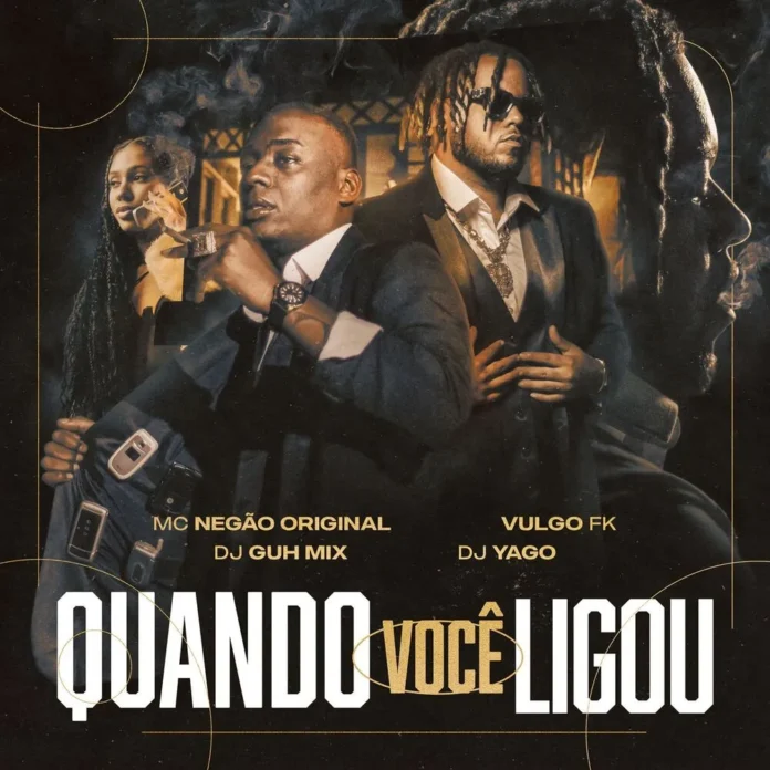 Mc Negão Original & Vulgo FK – Quando Você Ligou (feat. Dj Guh Mix, Dj Yago)