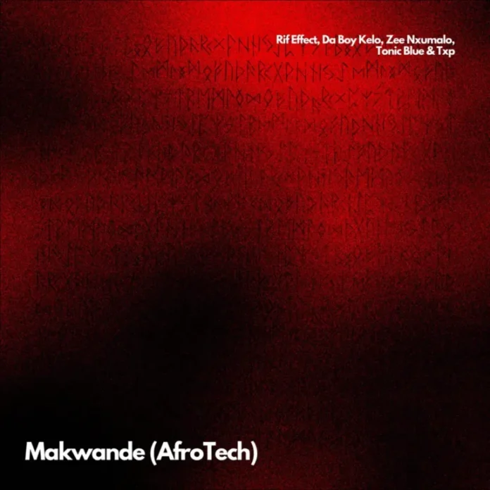 Rif Effect, DaBoy Kelo & Tonic Blue – Makwande (Remix) (feat. Zee Nxumalo & Txp)