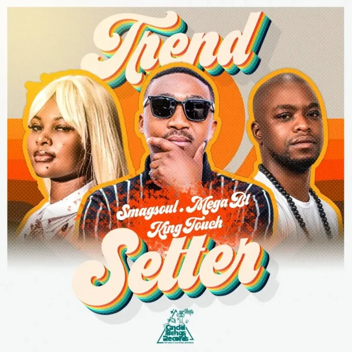 Smagsoul (SA), Mega BT & KingTouch – Trend Setter