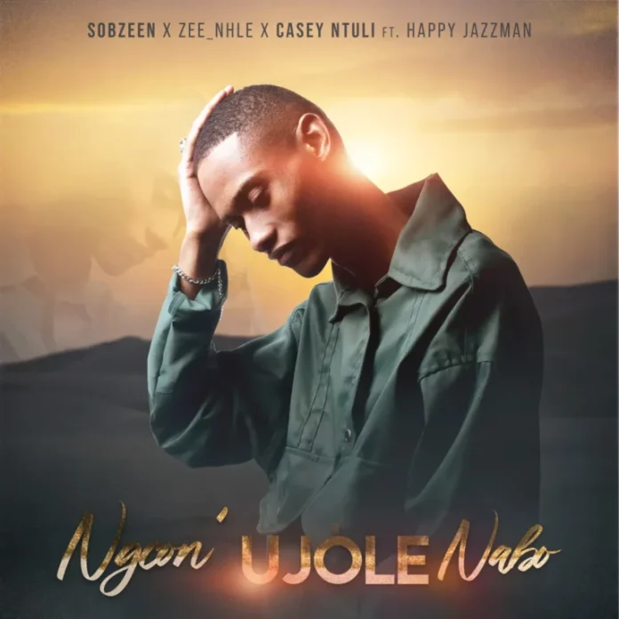 Sobzeen, Zee_nhle & Casey Ntuli – Ngcon’ Ujole Nabo (feat. Happy Jazzman)