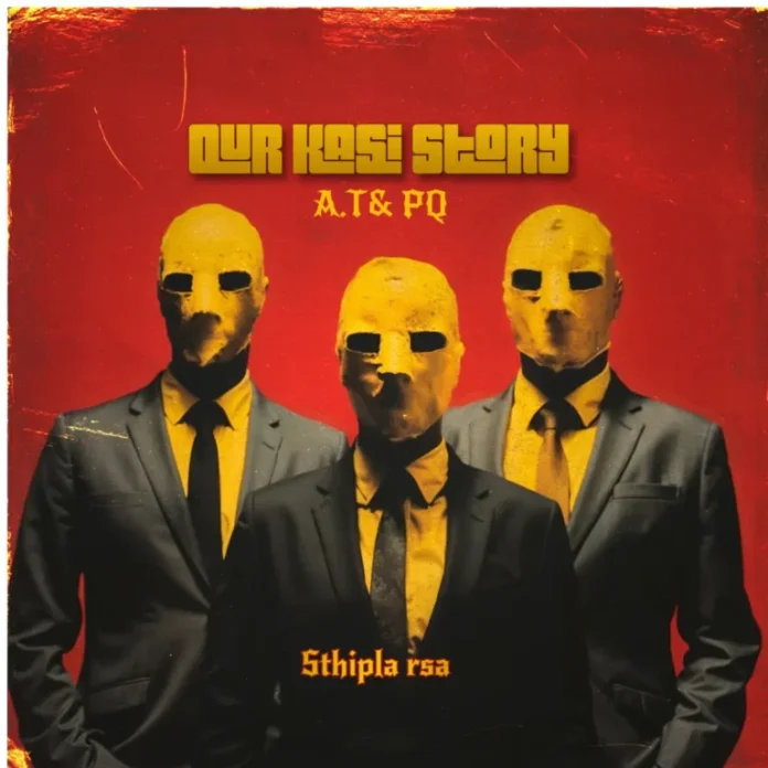 Sthipla RSA & A.T&PQ – Our Kasi Story EP
