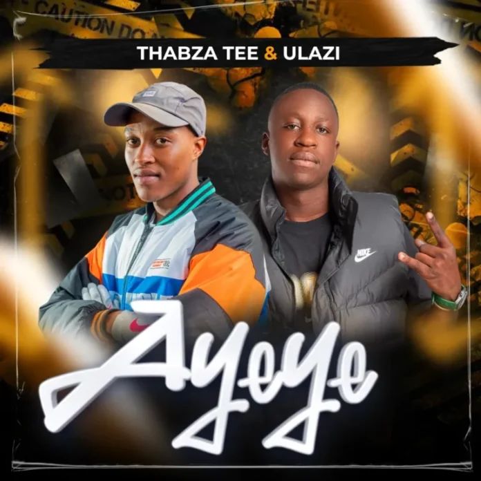 Thabza Tee & uLazi – AYEYE
