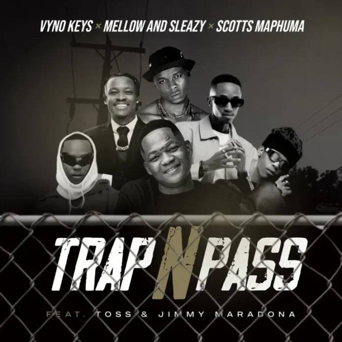 Vyno Keys, Mellow & Sleazy & Scotts Maphuma – Trap n Pass (feat. TOSS & Jimmy Maradona)