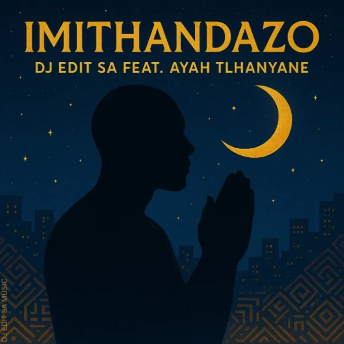 DJ Edit SA – Imithandazo (feat. Ayah Tlhanyane)