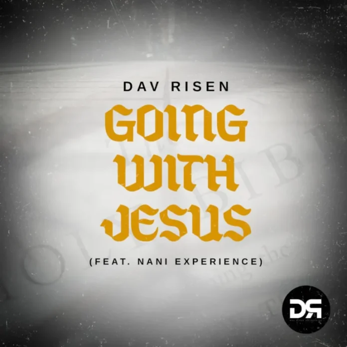 Dav Risen – Going With Jesus (feat. Nani Experience)