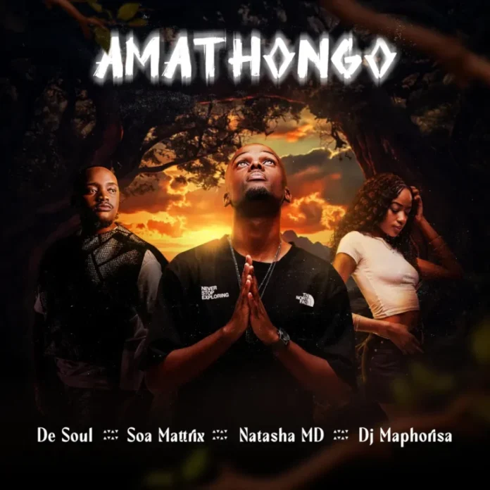 De Soul, Soa Mattrix, Natasha MD & DJ Maphorisa – Amathongo