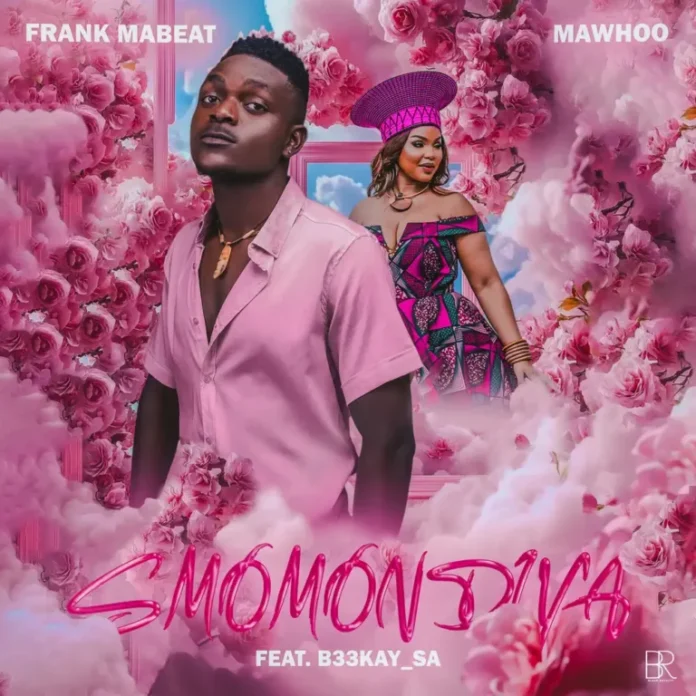 Frank Mabeat & MaWhoo – smomondiya (feat. B33kay SA)