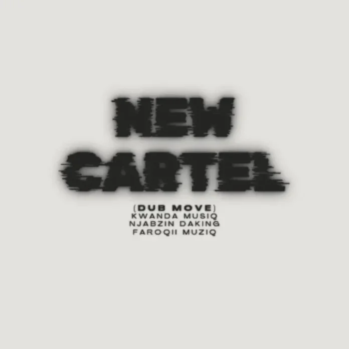 Kwanda MusiQ, Njabzin Daking & FaroQii MuziQ – New Cartel (Dub Move)