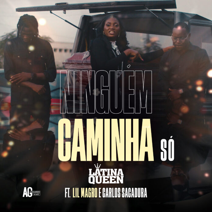 Latina Quenn X Carlos Sacadura X Lil Magro – Ningúem Caminha Só