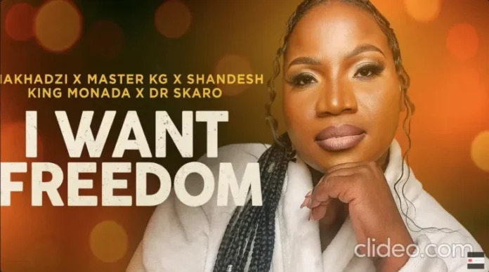 Makhadzi – I Want Freedom feat. Master KG, Shandesh, King Monada & Dr Skaro