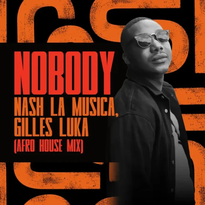 Nash La Musica & Gilles Luka – Nobody (Afro House Mix)