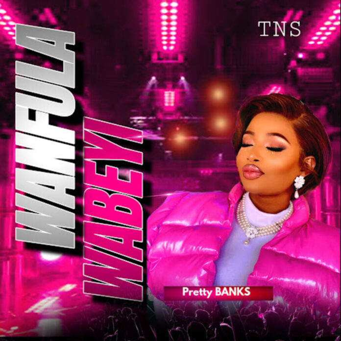 Pretty Banks – Wanfula Wabeyi