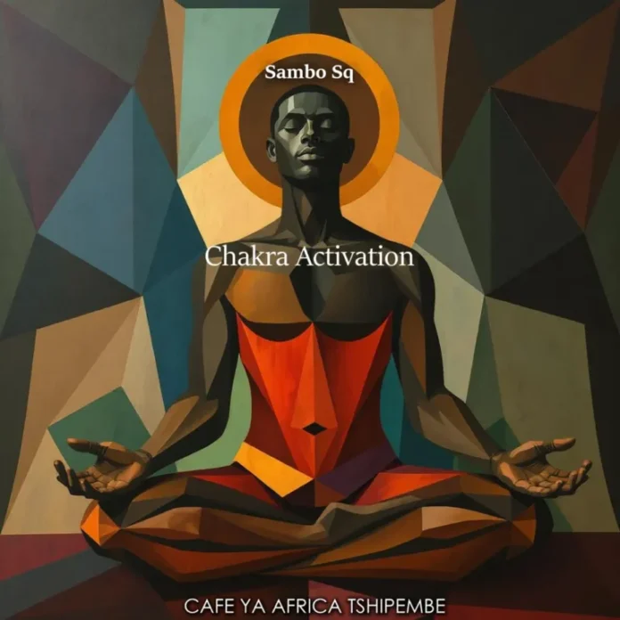 Sambo Sq & Cafe Ya Africa Tshipembe – Chakra Activation EP