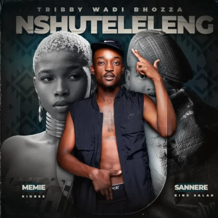 Tribby Wadi Bhozza, Sannere & Memie – Nxuteleleng (feat. King Salah & Kid Bee)