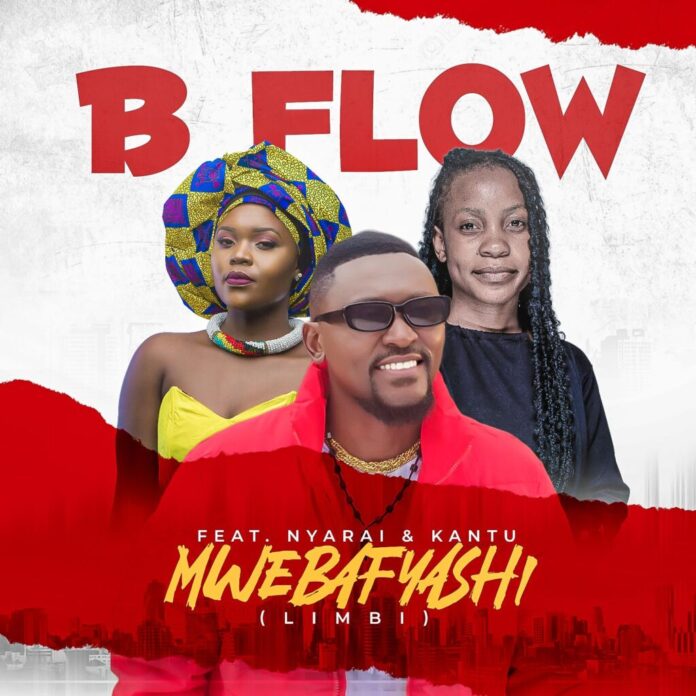 B’Flow – Mwebafyashi feat. Nyarai & Kantu