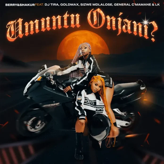 Berry & Shakur – Umuntu Onjani? (feat. DJ Tira, Goldmax, Sizwe Mdlalose & General C’mamane)