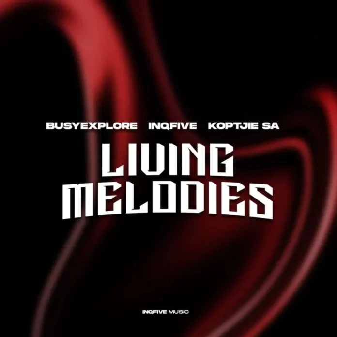 BusyExplore, InQfive & KoptjieSA – Living Melodies EP