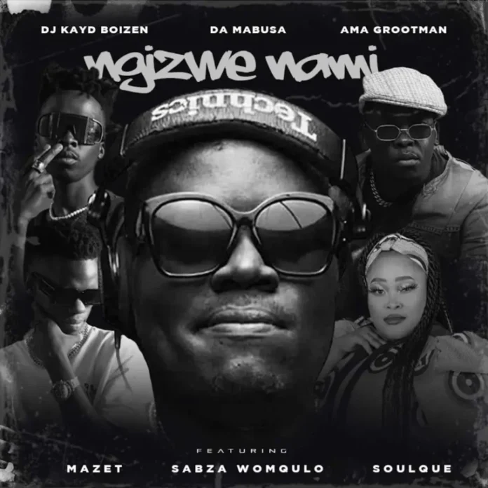 DJ Kayd Boizen, Da Mabusa & Ama Grootman – Ngizwe Nami (feat