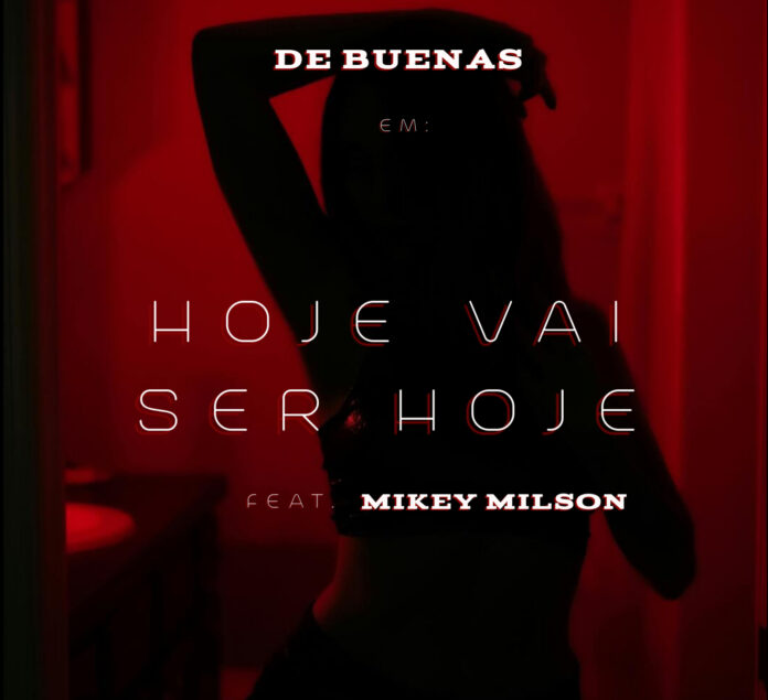 De Buenas feat. Mikey Milson - Hoje Vai Ser Hoje