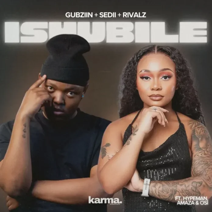 Gubziin, Sedii_M & RIVALZ – iSHUBILE (feat. malume.hypeman, Amaza & Osi)