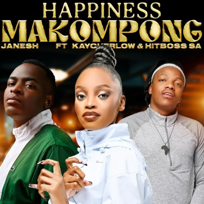 Janesh – Happiness Makompong (feat. Kaycherlow & Hitboss SA)