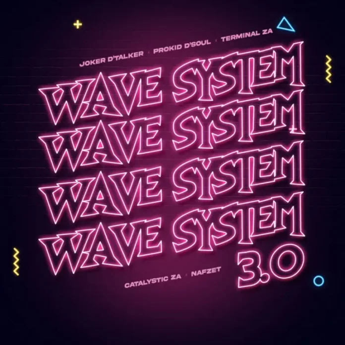 Joker D’Talker, Prokid D’Soul & Terminal ZA – Wave System 3.0 (feat. Catalystic ZA & Nafzet)