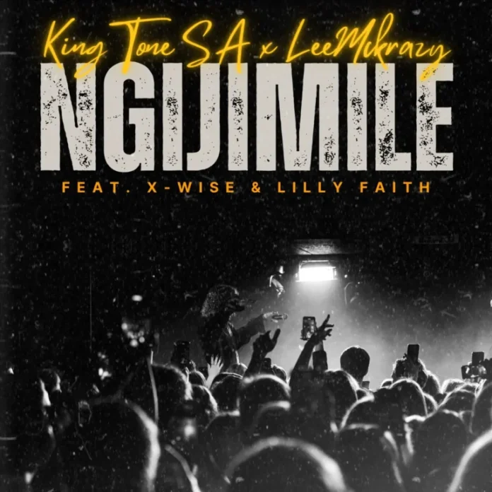 King Tone SA & LeeMcKrazy – NGIJIMILE (feat. X-Wise & LilyFaith)