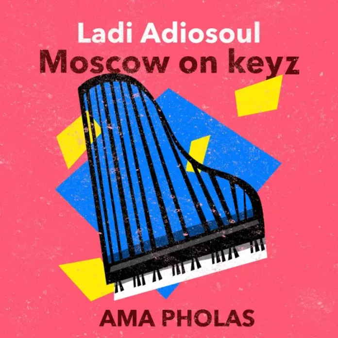 Ladi Adiosoul & Moscow On Keyz – AMA PHOLAS EP