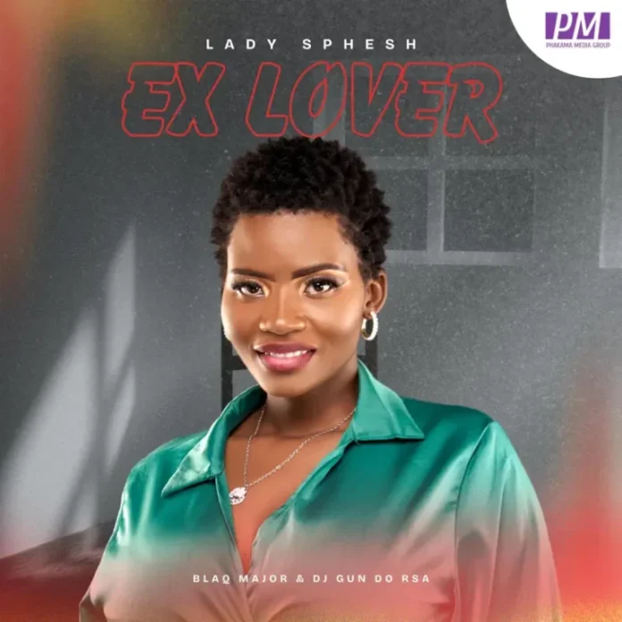 Lady Sphesh – Ex Lover (feat. Blaq Major & Dj Gun Do SA)