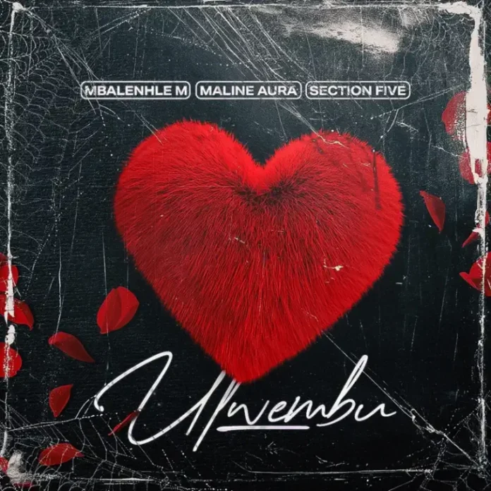 Mbalenhle M, Maline Aura & Section Five – Ulwembu