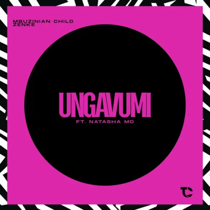 Mbuzinian Child & Zenke – Ungavumi (feat. Natasha MD)