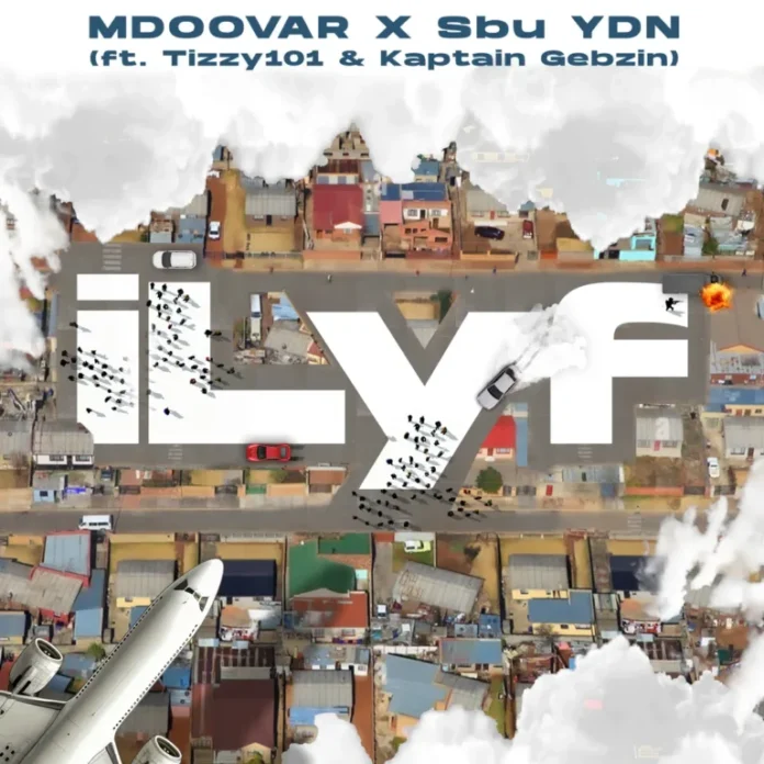 Mdoovar & Sbu YDN – iLyf (feat. Tizzy 101 & Kaptain Gebzin)