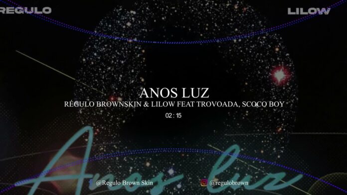 Régulo Brown Skin & Lilow feat. Trovoada, Scoco Boy – Anos Luz