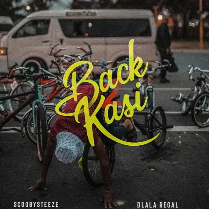 ScoobySteeze & Dlala Regal – Back2Kasi