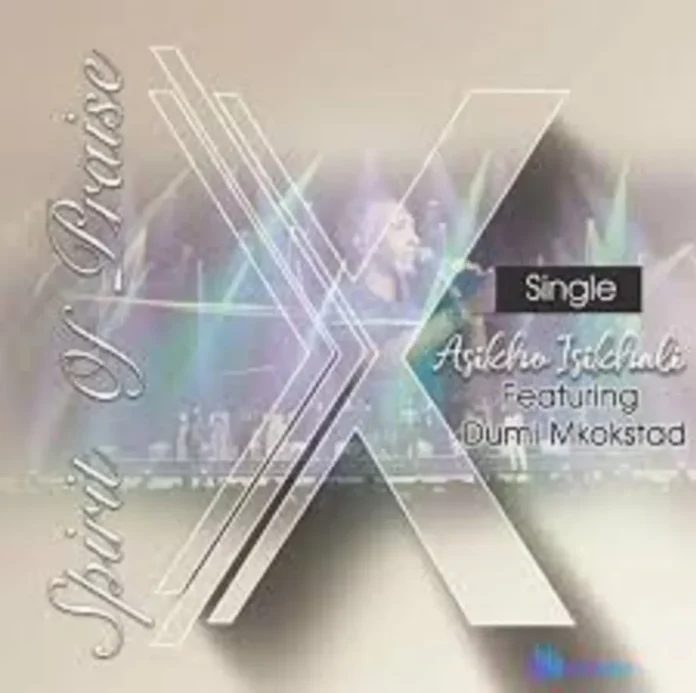 Spirit Of Praise – Asikho Isikhali feat. Dumi Mkokstad