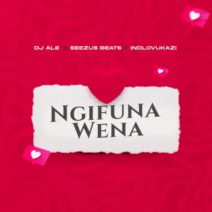 ALE, Seezus Beats & Indlovukazi – Ngifuna wena