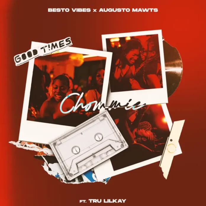 Augusto Mawts & Besto Vibes – Chommie (feat. TRU LILKAY)