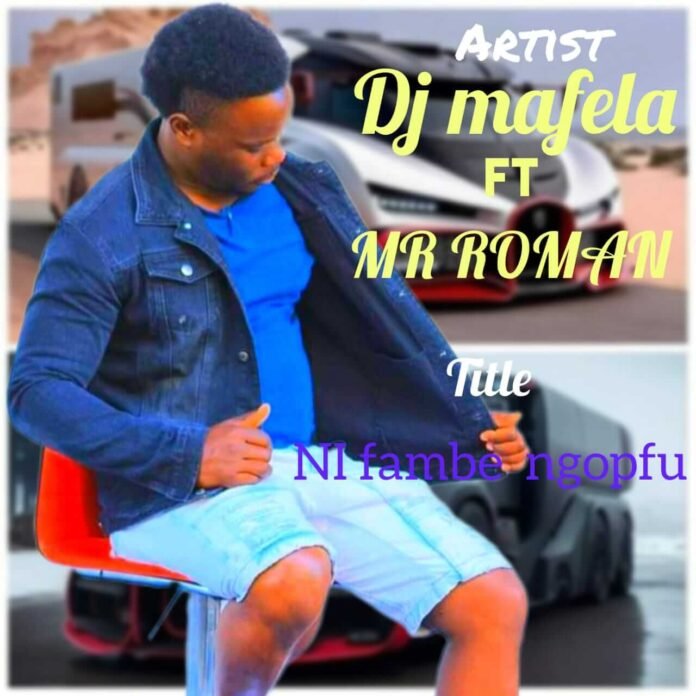 Dj Mafela feat. Mr Roman - Ni Fambe Ngopfu (Prod. New Face On The Beatz)