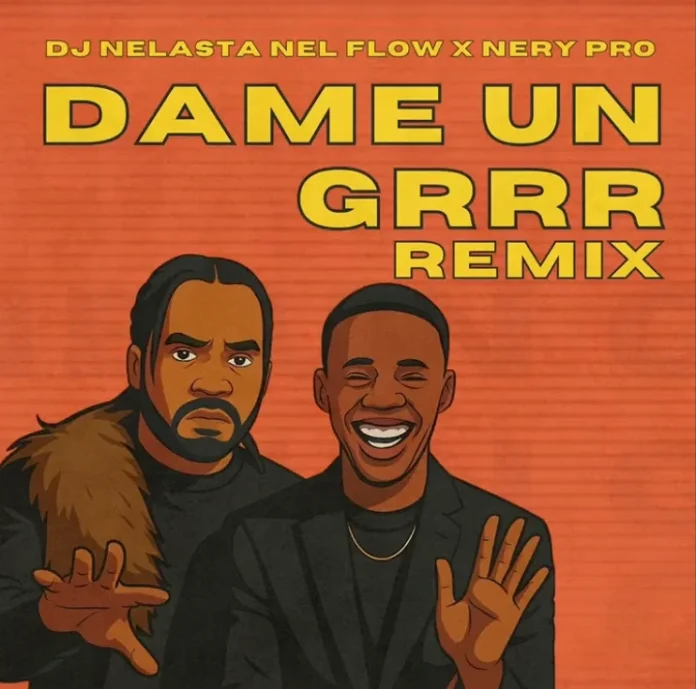 Dj Nelasta Nel Flow – Da Me Un Grrr ft. Nery Pro