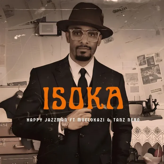 Happy Jazzman – Isoka (feat. Mvelokazi & Tanz Nero)