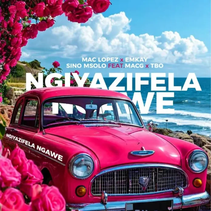 Mac lopez, EMKAY & Sino Msolo – Ngiyazifela Ngawe (Remix) (feat. MacG & TBO)