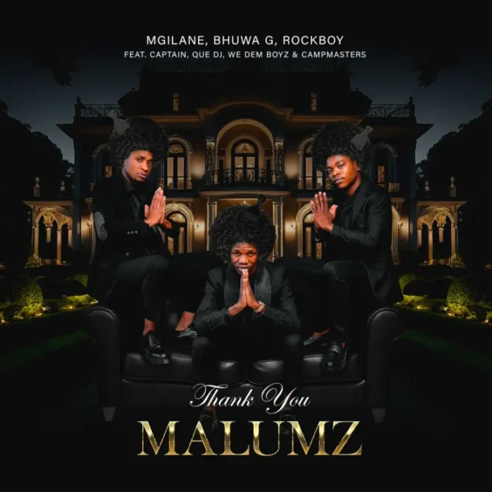 Mgilane, Bhuwa G & Rockboy – Thank You Malumz (feat. Captain, Que DJ, We Dem Boyz & Campmasters)