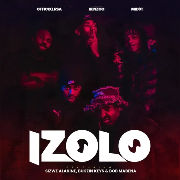 Officixl RSA, Benzoo & Mid9t – Izolo (feat. Sizwe Alakine, Bukzin Keyz & Bob Mabena)