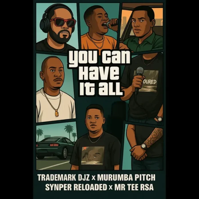 TradeMark Djz, Murumba Pitch, Snyper Reloaded & Mr Tee RSA – You Can Have It All