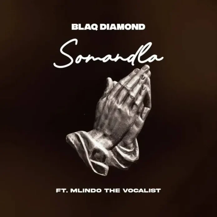 Blaq Diamond – SOMANDLA (feat. Mlindo The Vocalist)